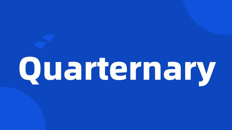 Quarternary