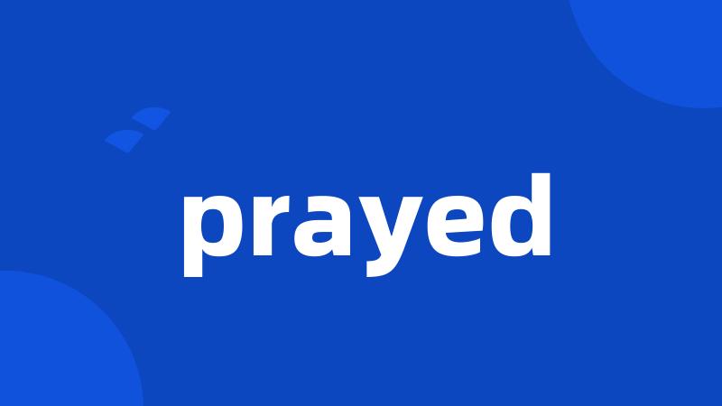 prayed