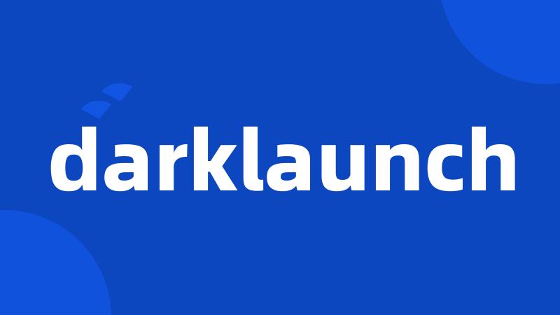 darklaunch