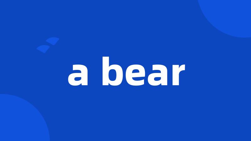 a bear