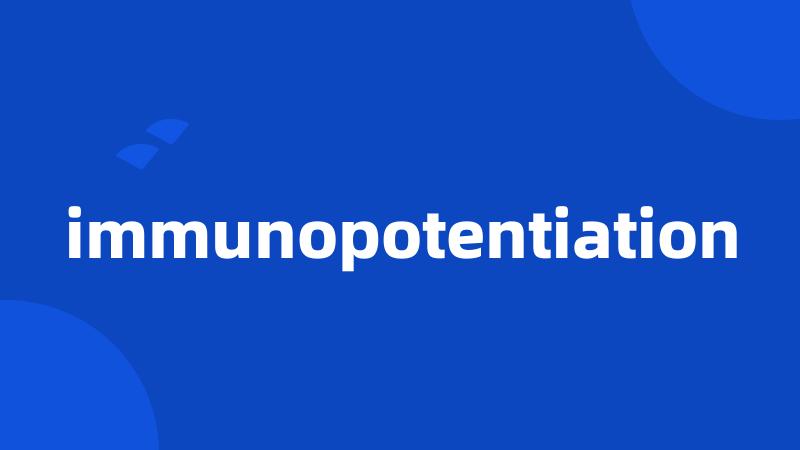 immunopotentiation