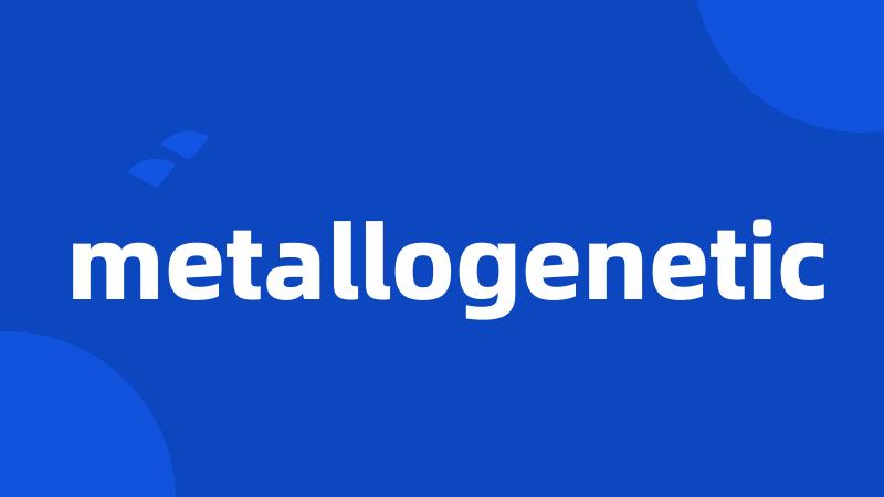 metallogenetic