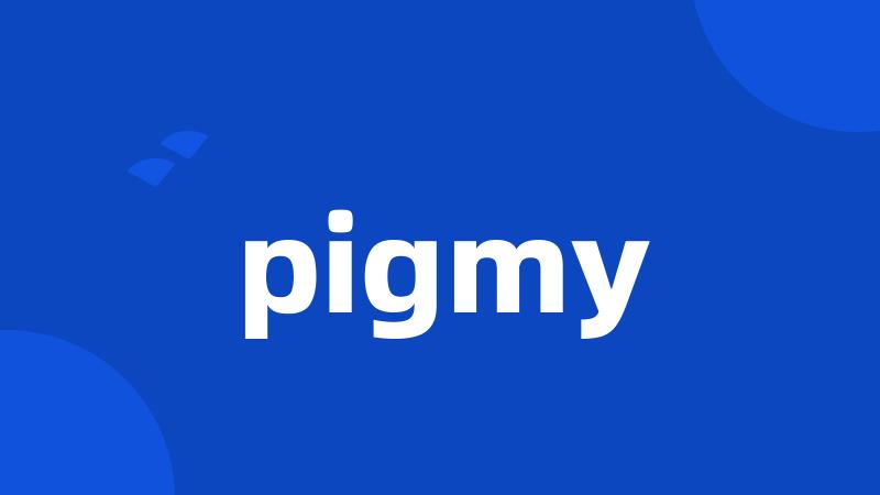 pigmy