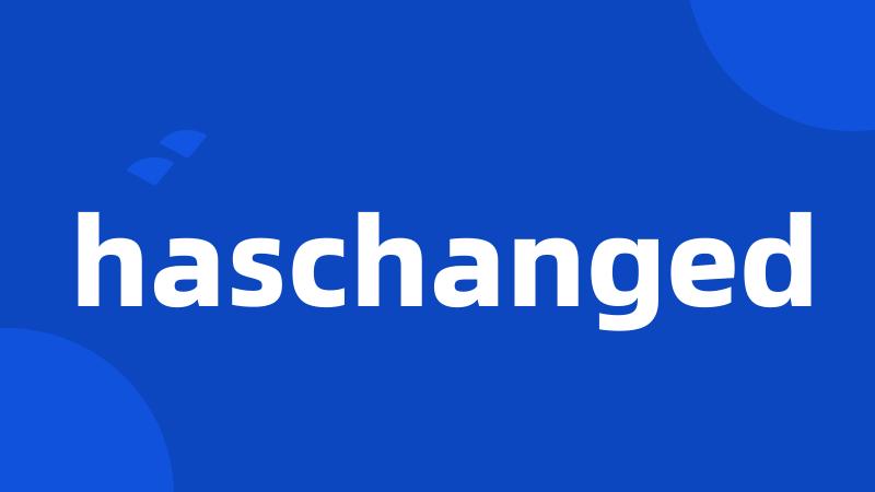 haschanged