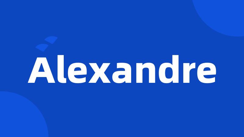 Alexandre