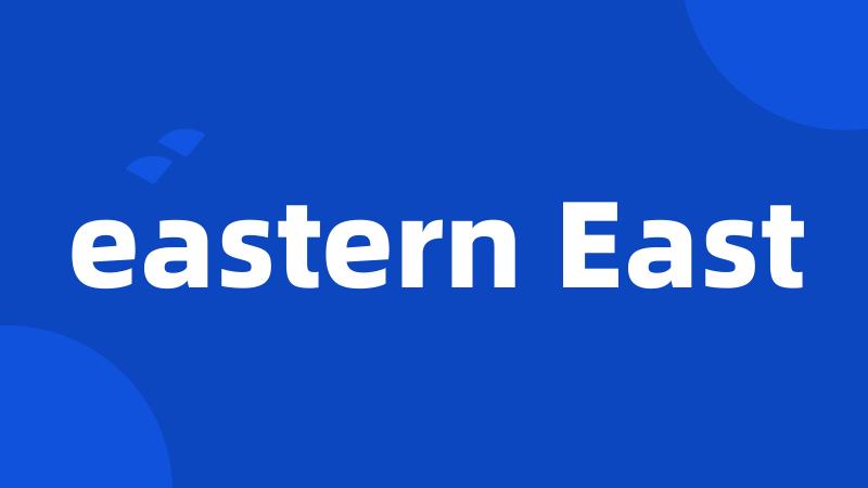 eastern East