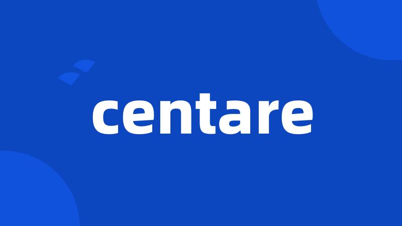 centare