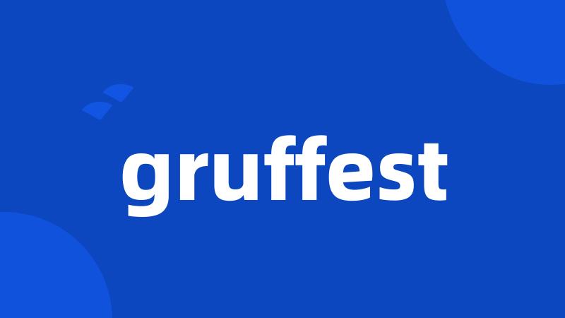 gruffest