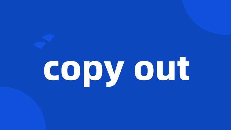 copy out
