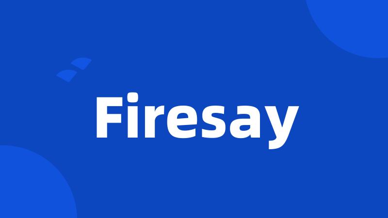 Firesay