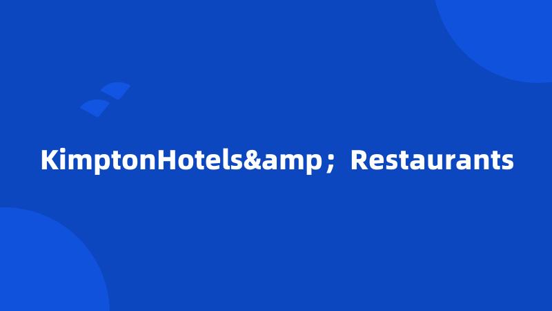 KimptonHotels&；Restaurants