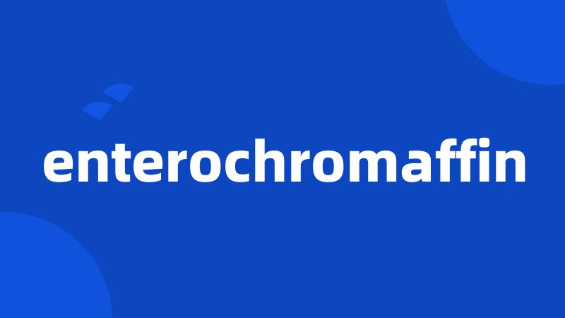 enterochromaffin