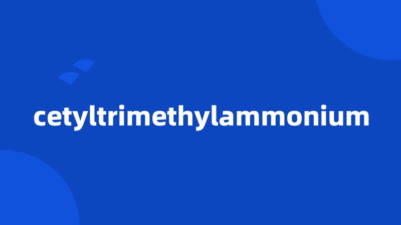 cetyltrimethylammonium