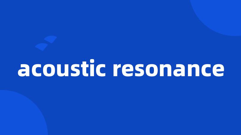 acoustic resonance