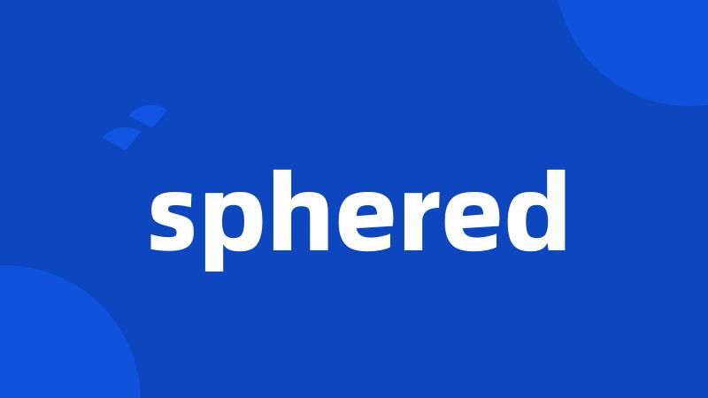 sphered