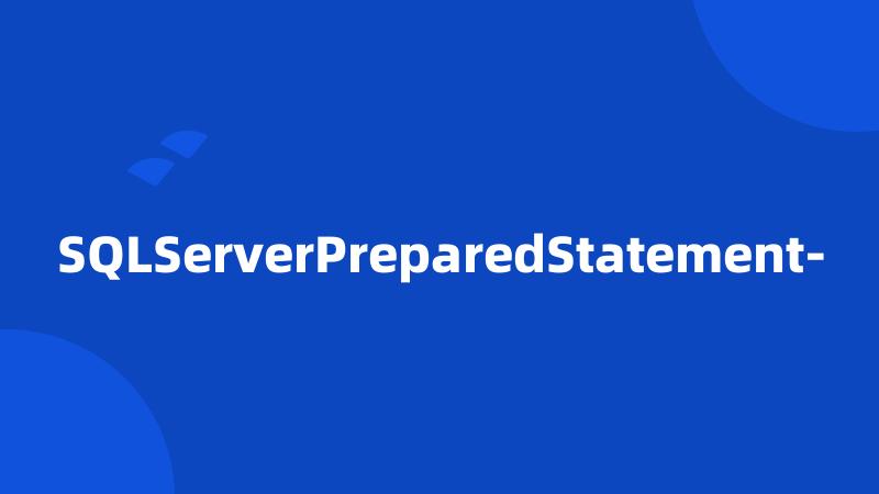 SQLServerPreparedStatement-