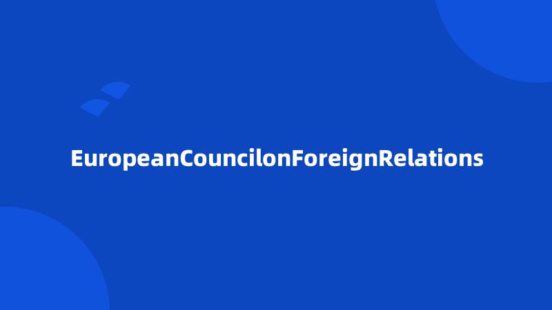 EuropeanCouncilonForeignRelations