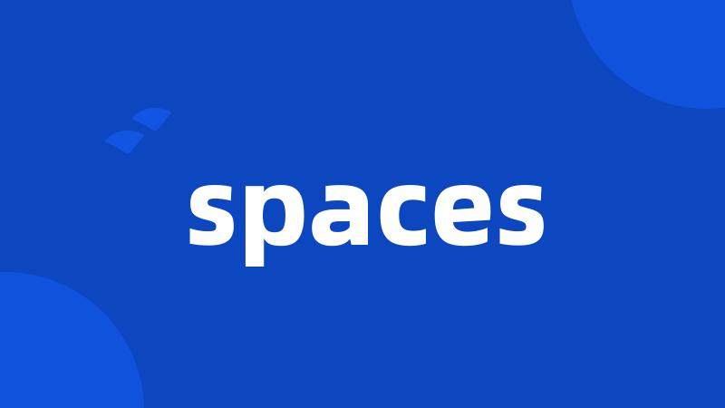 spaces