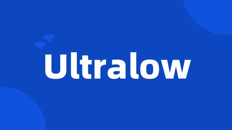 Ultralow