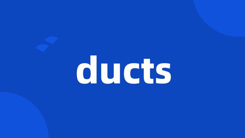 ducts