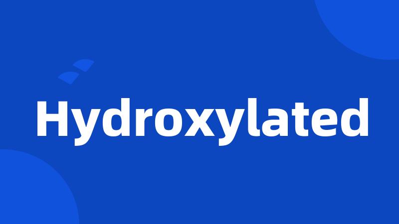 Hydroxylated