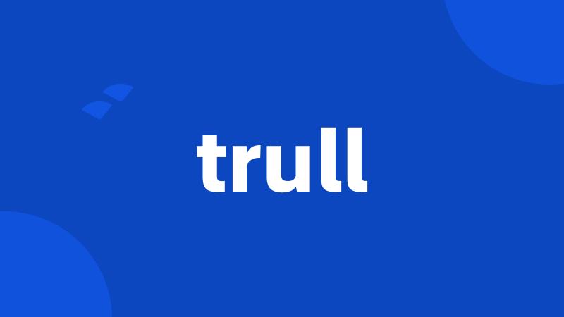 trull