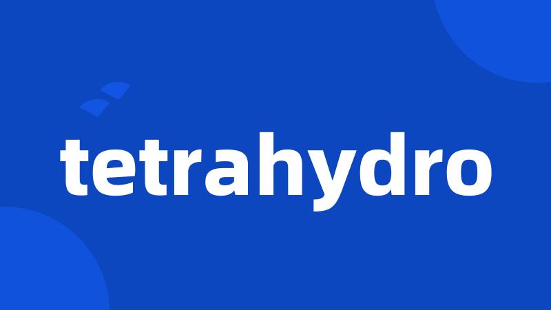 tetrahydro