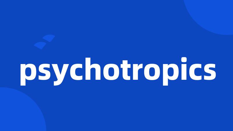 psychotropics