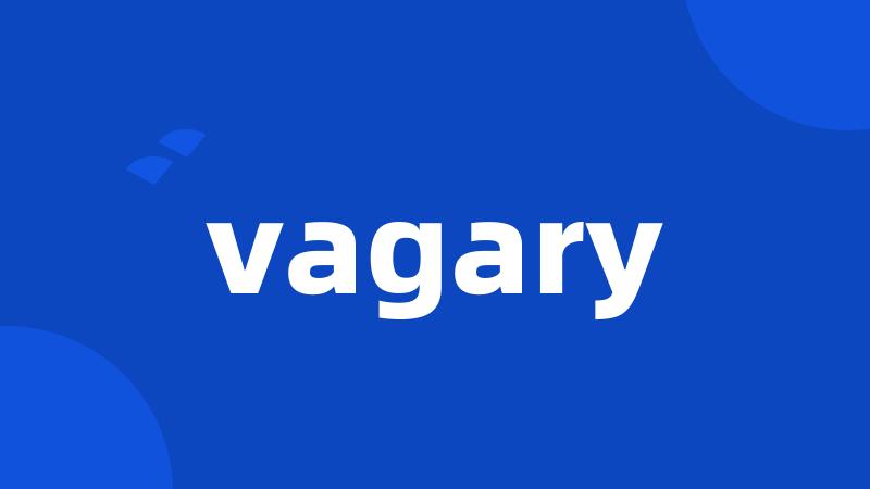 vagary