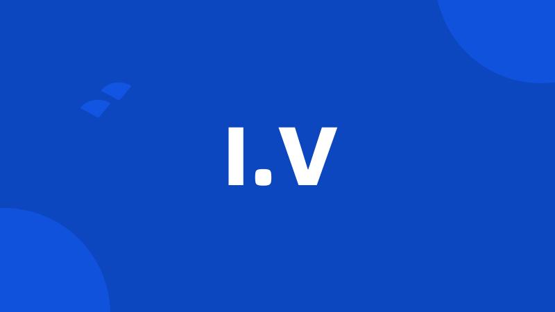 I.V