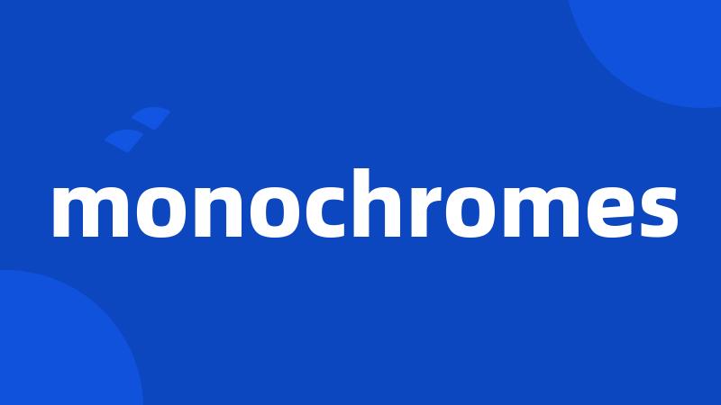monochromes