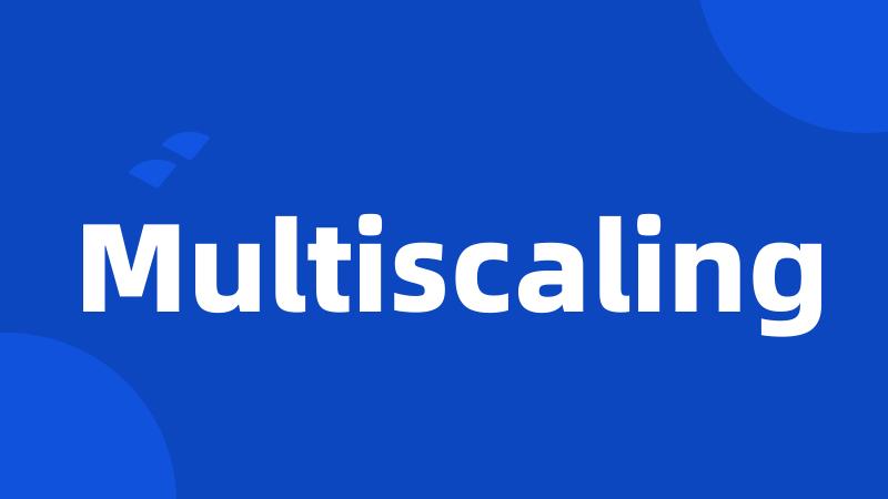 Multiscaling