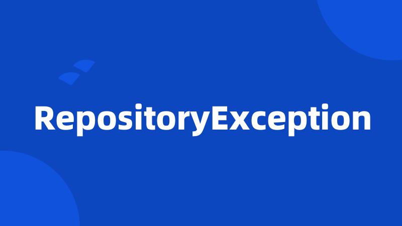 RepositoryException