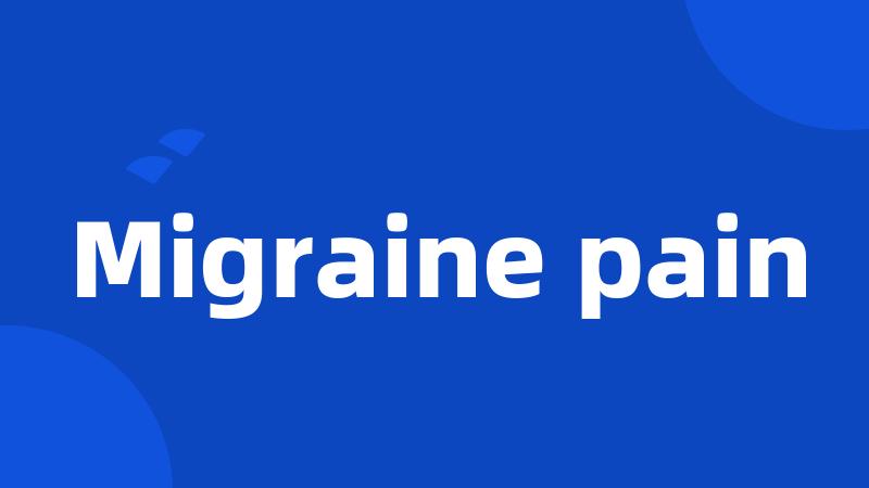 Migraine pain