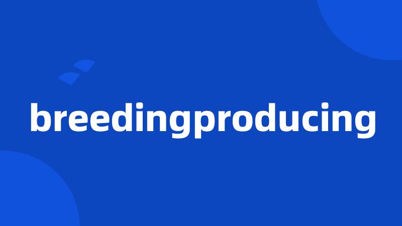 breedingproducing