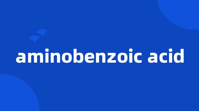 aminobenzoic acid