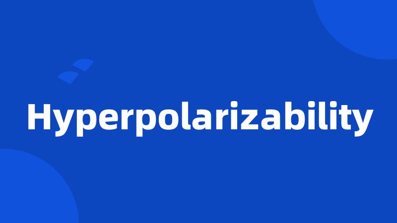 Hyperpolarizability