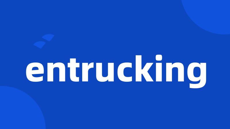 entrucking