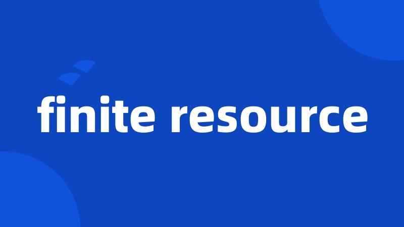 finite resource