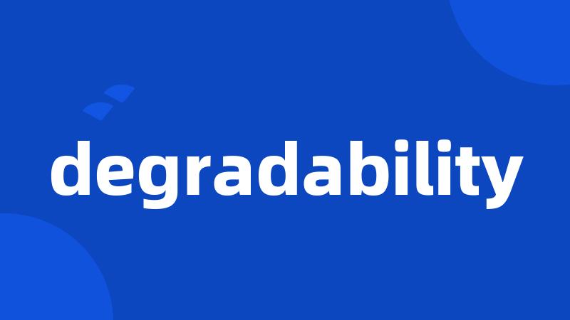 degradability