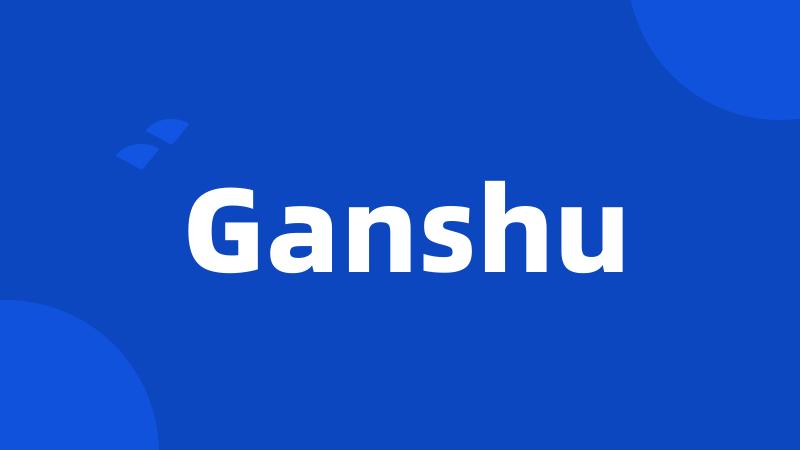 Ganshu