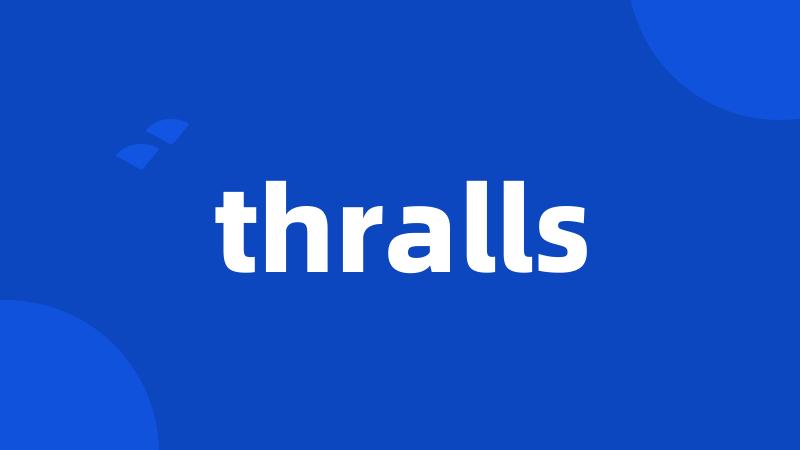 thralls