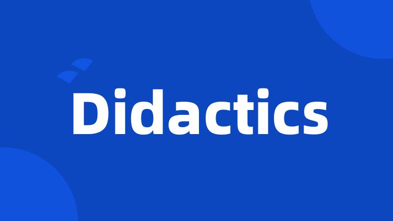 Didactics