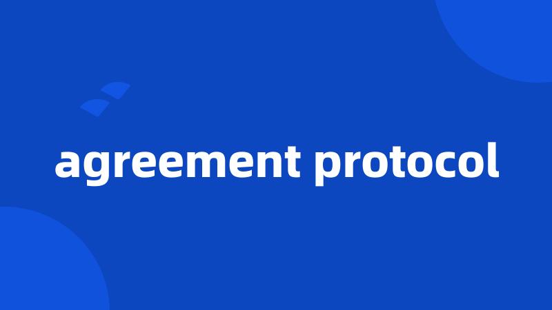 agreement protocol