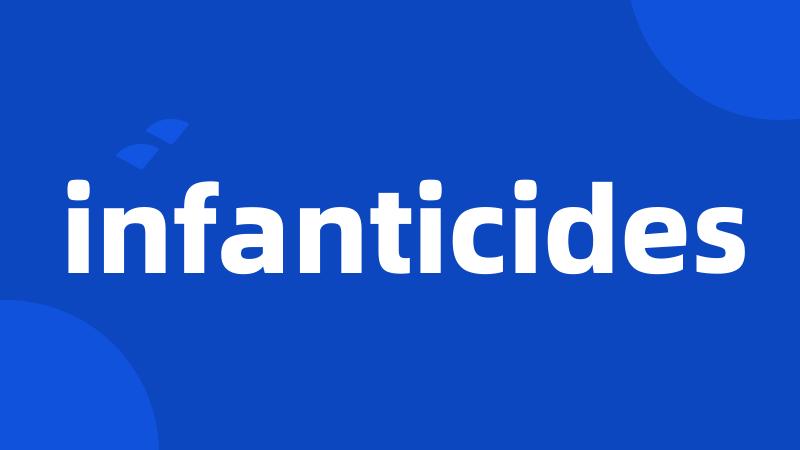 infanticides