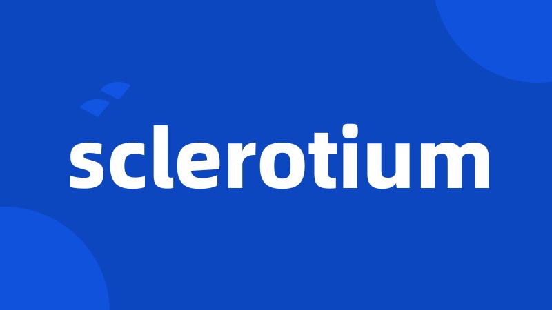 sclerotium