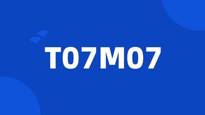 T07M07