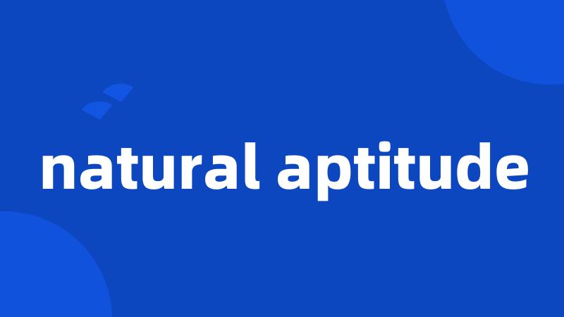 natural aptitude