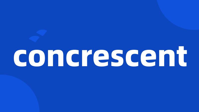 concrescent