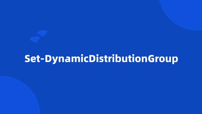 Set-DynamicDistributionGroup